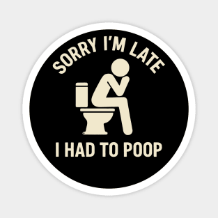 Sorry I'm Late I Had To Poop Toilet Funny Saying Quote - Eye Voodoo Magnet